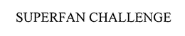 SUPERFAN CHALLENGE trademark