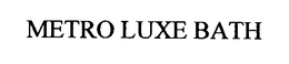 METRO LUXE BATH trademark
