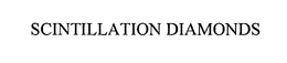 SCINTILLATION DIAMONDS trademark