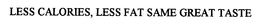 LESS CALORIES, LESS FAT SAME GREAT TASTE trademark