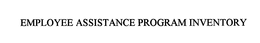 EMPLOYEE ASSISTANCE PROGRAM INVENTORY trademark
