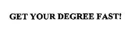 GET YOUR DEGREE FAST! trademark