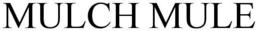 MULCH MULE trademark