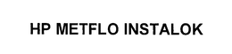 HP METFLO INSTALOK trademark