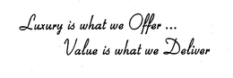 LUXURY IS WHAT WE OFFER ... VALUE IS WHAT WE DELIVER trademark