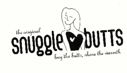 THE ORIGINAL SNUGGLEBUTTS BUY THE BUTTS, SHARE THE WARMTH trademark