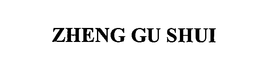 ZHENG GU SHUI trademark