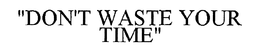 DON'T WASTE YOUR TIME trademark