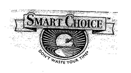 SMART CHOICE DON'T WASTE YOUR TIME trademark
