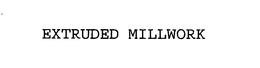 EXTRUDED MILLWORK trademark