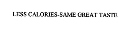 LESS CALORIES-SAME GREAT TASTE trademark