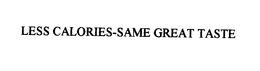 LESS CALORIES-SAME GREAT TASTE trademark