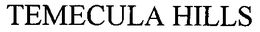 TEMECULA HILLS trademark