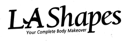 LA SHAPES YOUR COMPLETE BODY MAKEOVER trademark