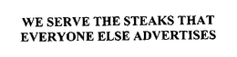WE SERVE THE STEAKS THAT EVERYONE ELSE ADVERTISES trademark