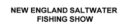 NEW ENGLAND SALTWATER FISHING SHOW trademark