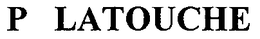 P LATOUCHE trademark