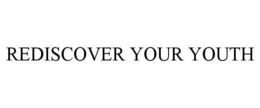 REDISCOVER YOUR YOUTH trademark