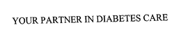 YOUR PARTNER IN DIABETES CARE trademark