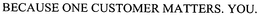 BECAUSE ONE CUSTOMER MATTERS. YOU. trademark