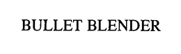 BULLET BLENDER trademark