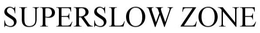 SUPERSLOW ZONE trademark