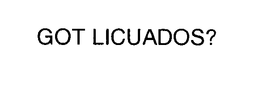 GOT LICUADOS? trademark