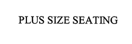 PLUS SIZE SEATING trademark