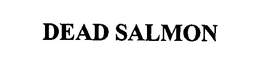 DEAD SALMON trademark
