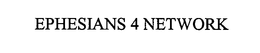 EPHESIANS 4 NETWORK trademark