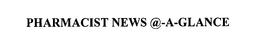 PHARMACIST NEWS @-A-GLANCE trademark