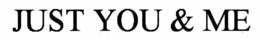 JUST YOU & ME trademark