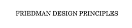FRIEDMAN DESIGN PRINCIPLES trademark
