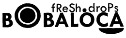 FRESH DROPS BOBALOCA trademark