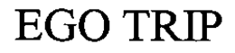 EGO TRIP trademark