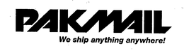 PAKMAIL WE SHIP ANYTHING ANYWHERE! trademark