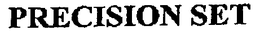 PRECISION SET trademark