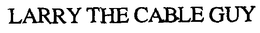 LARRY THE CABLE GUY trademark