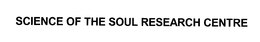 SCIENCE OF THE SOUL RESEARCH CENTRE trademark