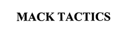 MACK TACTICS trademark