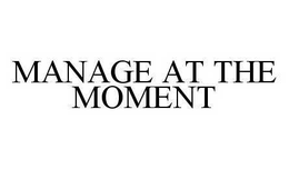 MANAGE AT THE MOMENT trademark