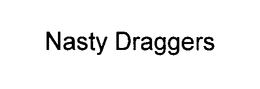 NASTY DRAGGERS trademark