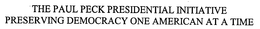 THE PAUL PECK PRESIDENTIAL INITIATIVE PRESERVING DEMOCRACY ONE AMERICAN AT A TIME trademark