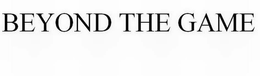 BEYOND THE GAME trademark