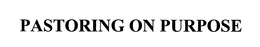 PASTORING ON PURPOSE trademark