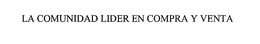 LA COMUNIDAD LIDER EN COMPRA Y VENTA trademark