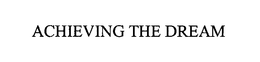 ACHIEVING THE DREAM trademark