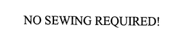 NO SEWING REQUIRED! trademark