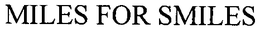 MILES FOR SMILES trademark