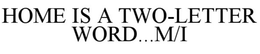 HOME IS A TWO LETTER-WORD ... M/I trademark